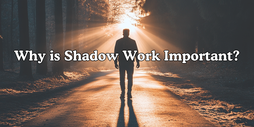 Why is Shadow Work Important?